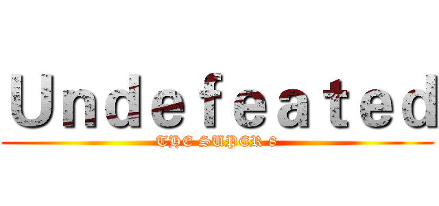 Ｕｎｄｅｆｅａｔｅｄ (THE SUPER 8)