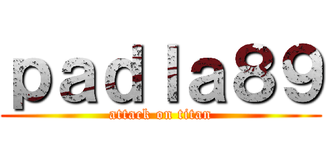 ｐａｄｌａ８９ (attack on titan)