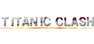 ＴＩＴＡＮＩＣ ＣＬＡＳＨ (attack on titan)
