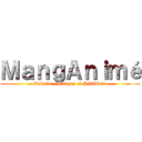 ＭａｎｇＡｎｉｍé (Animés , Mangas et PLUS!!!)