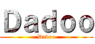 Ｄａｄｏｏ (Dadoo)