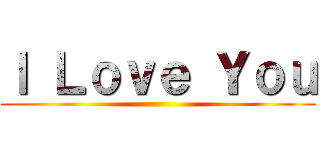 Ｉ Ｌｏｖｅ Ｙｏｕ ()