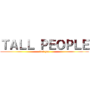 ＴＡＬＬ ＰＥＯＰＬＥ (fuck you)