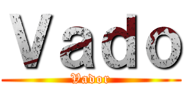 Ｖａｄｏ (Vador)