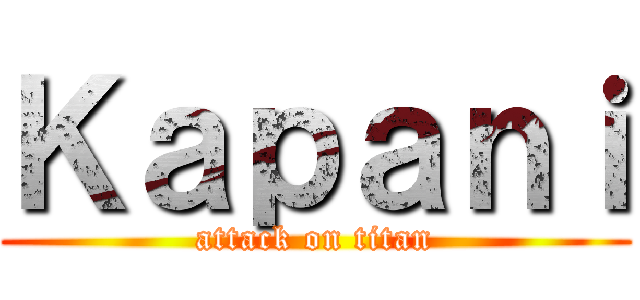 Ｋａｐａｎｉ (attack on titan)