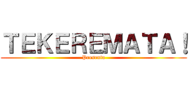 ＴＥＫＥＲＥＭＡＴＡ！ (Presenta)