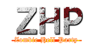 ＺＨＰ (Zombie Hell Party)
