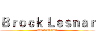 Ｂｒｏｃｋ Ｌｅｓｎａｒ (attack on titan)