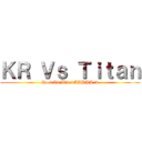 ＫＲ Ｖｓ Ｔｉｔａｎ (Toei Vs Wit /MAPPA :v)