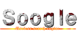 Ｓｏｏｇｌｅ (Useless search engine)