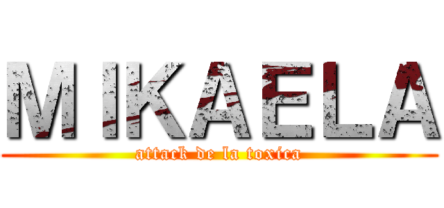 ＭＩＫＡＥＬＡ (attack de la toxica)