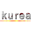 ｋｕｒｅａ ()