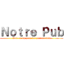 Ｎｏｔｒｅ Ｐｕｂ (Voir en mp pour les partenariats)