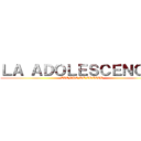ＬＡ ＡＤＯＬＥＳＣＥＮＣＩＡ (TIEMPO DE CRECER)