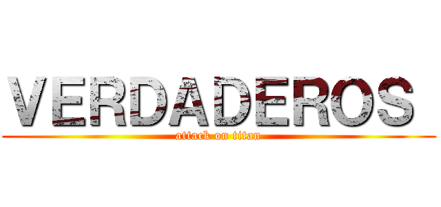 ＶＥＲＤＡＤＥＲＯＳ  (attack on titan)