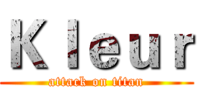 Ｋｌｅｕｒ (attack on titan)