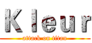 Ｋｌｅｕｒ (attack on titan)