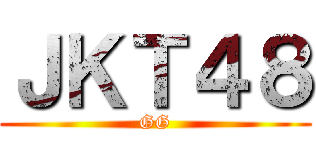 ＪＫＴ４８ (GG)