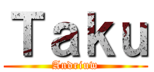 Ｔａｋｕ (Andriuw)