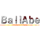 ＢａｌｌＡｂｅ (attack on ballgay)