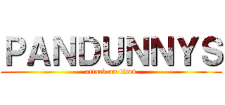 ＰＡＮＤＵＮＮＹＳ (attack on titan)