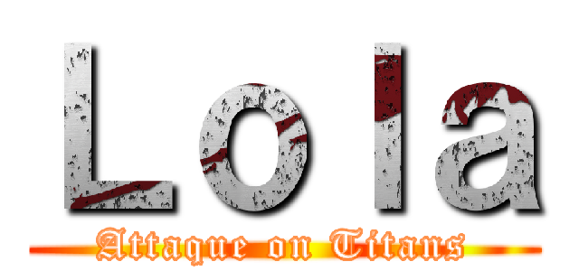 Ｌｏｌａ (Attaque on Titans)
