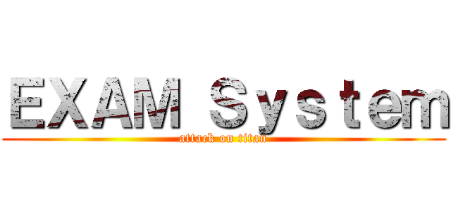 ＥＸＡＭ Ｓｙｓｔｅｍ (attack on titan)