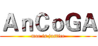 ＡｎＣｏＧＡ (moe is justice)