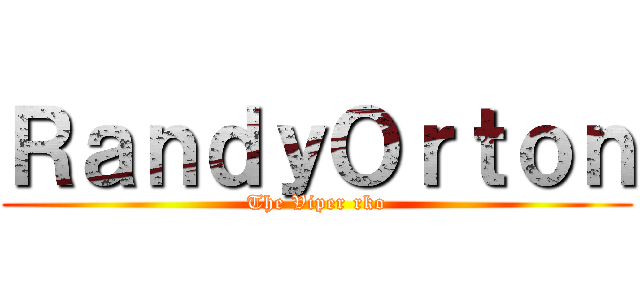 ＲａｎｄｙＯｒｔｏｎ (The Viper rko)