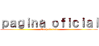 ｐａｇｉｎａ ｏｆｉｃｉａｌ (Clash of clasn)