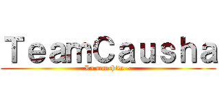 ＴｅａｍＣａｕｓｈａ (La manchita ~)