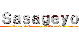 Ｓａｓａｇｅｙｏ (Les nouvelle aventure d'Amandine )