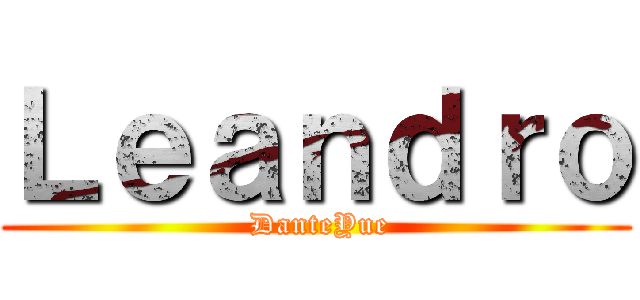 Ｌｅａｎｄｒｏ ( DanteYue)