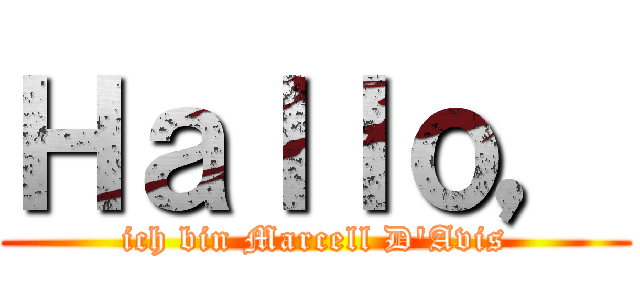 Ｈａｌｌｏ， (ich bin Marcell D'Avis)