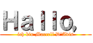 Ｈａｌｌｏ， (ich bin Marcell D'Avis)