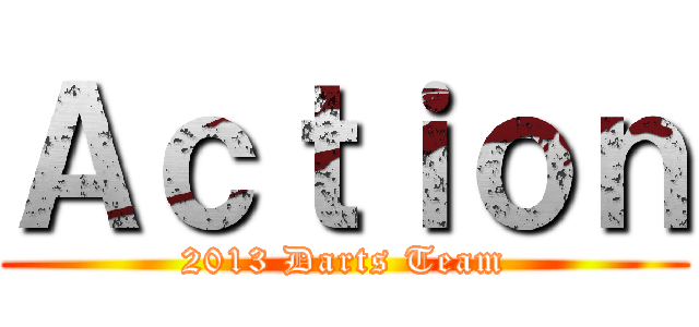 Ａｃｔｉｏｎ (2013 Darts Team)