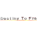 Ｄｅｓｔｉｎｙ Ｔｏ Ｆｒｅｅｄｏｍ (Aottg)