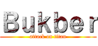 Ｂｕｋｂｅｒ (attack on titan)
