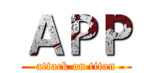ＡＰＰ (attack on titan)