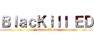 ＢｌａｃＫｉｌｌ ＥＤ (Youtube CHaine)