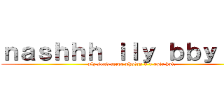 ｎａｓｈｈｈ ｉｌｙ ｂｂｙ ＜３ (plz send mroe photos u r epic hot.)