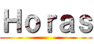 Ｈｏｒａｓ ()