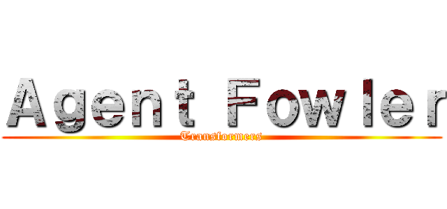 Ａｇｅｎｔ Ｆｏｗｌｅｒ (Transformers)