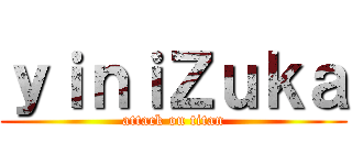 ｙｉｎｉＺｕｋａ (attack on titan)