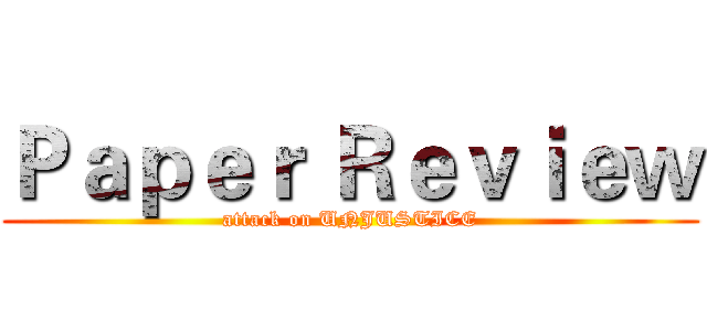 Ｐａｐｅｒ Ｒｅｖｉｅｗ (attack on UNJUSTICE)