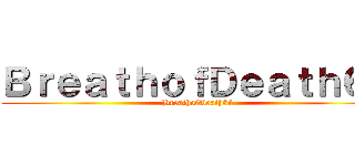 ＢｒｅａｔｈｏｆＤｅａｔｈ６４ (BreathofDeath64)