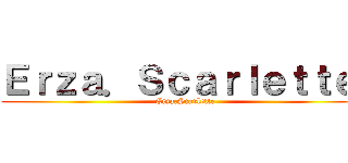 Ｅｒｚａ．Ｓｃａｒｌｅｔｔｅ  (Erza.Scarlette )