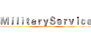 ＭｉｌｉｔａｒｙＳｅｒｖｉｃｅ (Camaraderie)