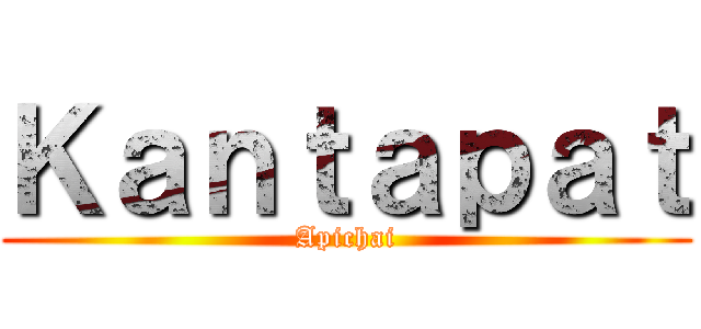 Ｋａｎｔａｐａｔ (Apichai)