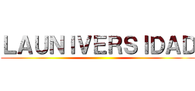 ＬＡＵＮＩＶＥＲＳＩＤＡＤ ()